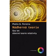 Nádherná teorie: Sto let obecné teorie relativity - Pedro G. Ferreira
