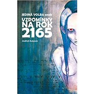 Jediná volba aneb vzpomínky na rok 2165 - Jindřich Kubánek