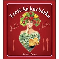 Erotická kuchárka: Jedlá a láska - Štefan Packa