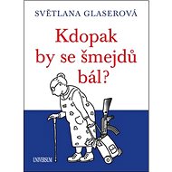 Kdopak by se šmejdů bál? - Světlana Glaserová