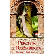Perchta z Rožmberka: Prokletí Bílé paní - Jaroslava Černá