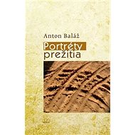 Portréty prežitia - Anton Baláž