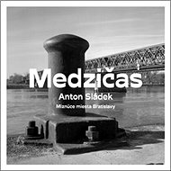 Medzičas Miznúce miesta Bratislavy - Anton Sládek