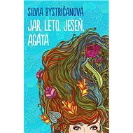 Jar, leto, jeseň, Agáta - Silvia Bystričanová