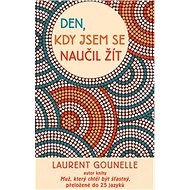 Den, kdy jsem se naučil žít - Laurent Gounelle