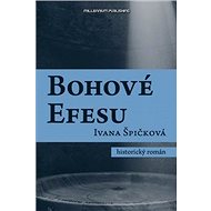 Bohové Efesu - Ivana Špičková