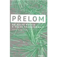 Přelom: Od velké recese k velké transformaci - Ilona Švihlíková