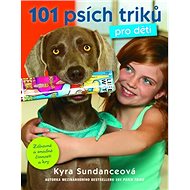 101 psích triků pro děti - Kyra Sundanceová