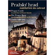 Pražský hrad nádvořími do zahrad - František Kadlec; Luděk Sládek