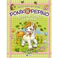Poník Pepíno Dobrodružství za plotem - Eva Brožová