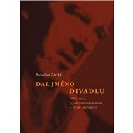 Dal jméno divadlu - Bohuslav Žárský
