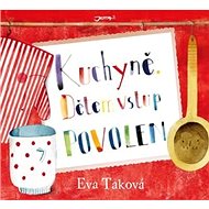 Kuchyně. Dětem vstup povolen - Eva Taková; Jana Nachlingerová