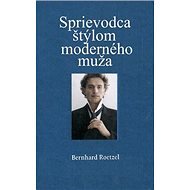 Sprievodca štýlom moderného muža - Bernhard Roetzel