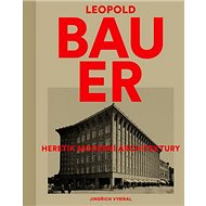 Leopold Bauer: Heretink moderní architektury - Jindřich Vybíral