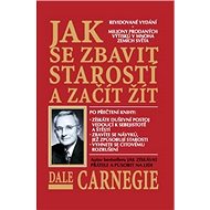 Jak se zbavit starostí - Dale Carnegie