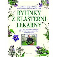 Bylinky z klášterní lékárny - Johannes Gottfried Mayer; Bernhard Uehleke