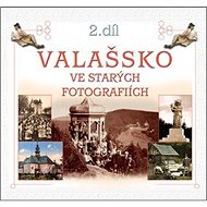 Valašsko ve starých fotografiích 2. díl - 