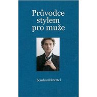 Průvodce stylem pro muže - Bernhard Roetzel