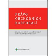 Právo obchodních korporací - Stanislava Černá; Ivana Štenglová; Irena Pelikánová