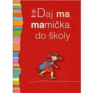 Daj ma, mamička, do školy - Oľga Bajusová; Mária Števková