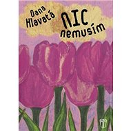 Nic nemusím - Dana Hlavatá