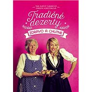 Tradičné dezerty zdravo a chutne - Tina Zlatoš Turnerová; Margita Horčičáková