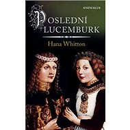 Poslední Lucemburk - Hana Whitton