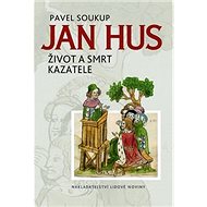 Jan Hus: Život a smrt kazatele - Pavel Soukup