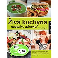 Živá kuchyňa cesta ku zdraviu - Judita Wignall