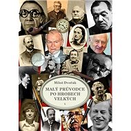 Malý průvodce po hrobech velkých - Miloš Dvořák