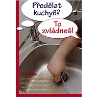 Předělat kuchyň? To zvládneš! - 