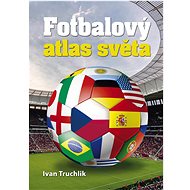 Fotbalový atlas světa - Ivan Truchlik