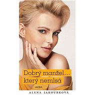 Dobrý manžel... který nemlsá - Alena Jakoubková