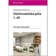 Ošetřovatelská péče 1.díl: Pro obor ošetřovatel - Patrik Burda; Lenka Šolcová