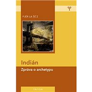 Indián: Zpráva o archetypu - Pjér la Šé´z