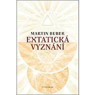 Extatická vyznání - Martin Buber