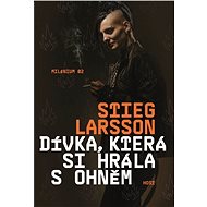 Dívka, která si hrála s ohněm: Milénium 02 - Stieg Larsson
