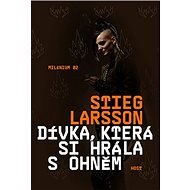 Dívka, která si hrála s ohněm: Milénium 02 - Stieg Larsson