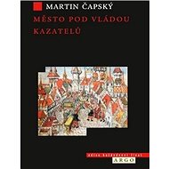 Město pod vládou kazatelů - Martin Čapský
