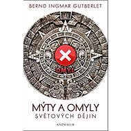 Mýty a omyly světových dějin - Bernd Ingmar Gutberlet