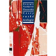 Cesty ruské teologie - Georgij Vasiljevič Florovskij