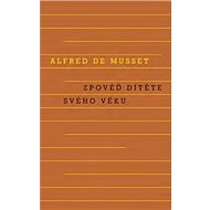 Zpověď dítěte svého věku - Alfred de Musset