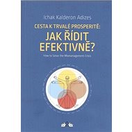Cesta k trvalé prosperitě: Jak řídit efektivně? - Ichak Kalderon Adizes