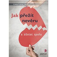 Jak přežít nevěru: a zůstat spolu - Christophe Fauré