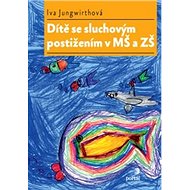 Dítě se sluchovým postižením v MŠ a ZŠ - Iva Jungwirthová