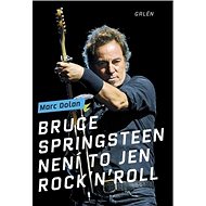 Bruce Springsteen Není to jen rock'n'roll - Marc Dolan