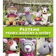 Pleteme pejsky, kočičky a myšky - Steffi Hochfellnerová