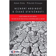 Neznámí hrdinové O české statečnosti - Adam Drda; Mikuláš Kroupa