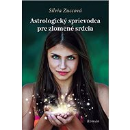 Astrologický sprievodca pre zlomené srdcia - Zuccová Silvia