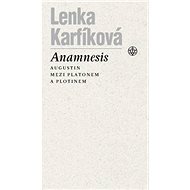 Anamnesis: Augustin mezi Platonem a Plotinem - Lenka Karfíková